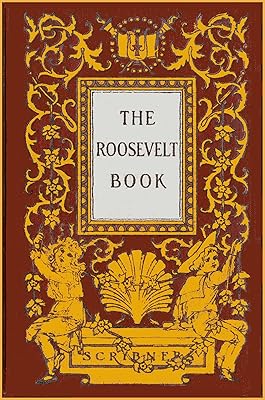 The Roosevelt Book: Selections from the Writings of Theodore Roosevelt