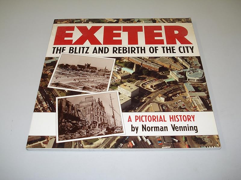 Exeter: The Blitz and Rebirth of the City by Norman Venning