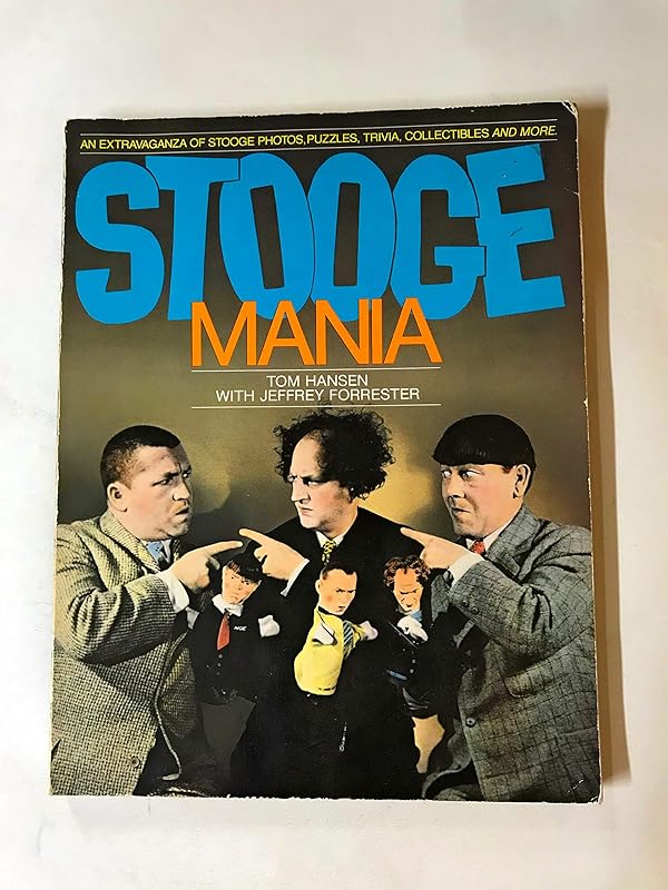 Stoogemania: An Extravaganza of Stooge Photos, Puzzles, Trivia, Collectibles and More by Tom Hansen