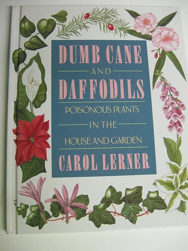 Dumb Cane and Daffodils: Poisonous Plants in the House and Garden by Carol Lerner