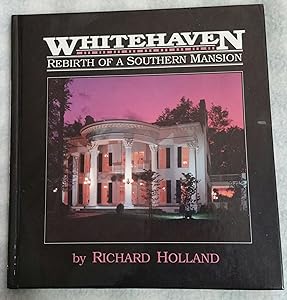 Whitehaven: Rebirth of a Southern Mansion by Richard Holland