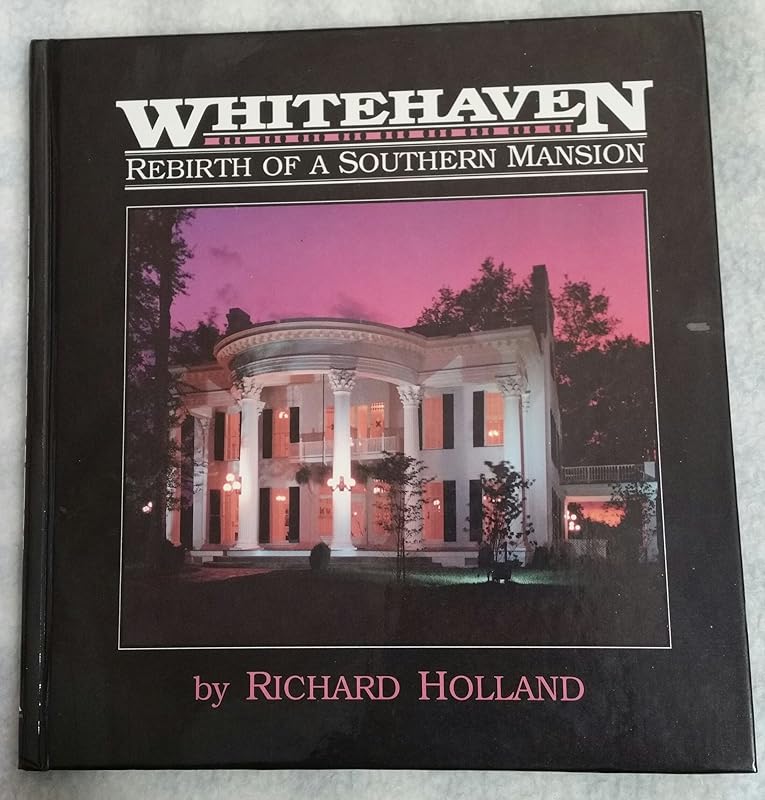 Whitehaven: Rebirth of a Southern Mansion by Richard Holland