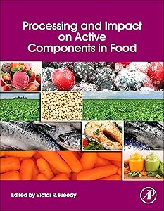 Processing and Impact on Active Components in Food by Victor R Preedy BSc, PhD, DSc, FRSB, FRSPH, FRCPath, FRSC