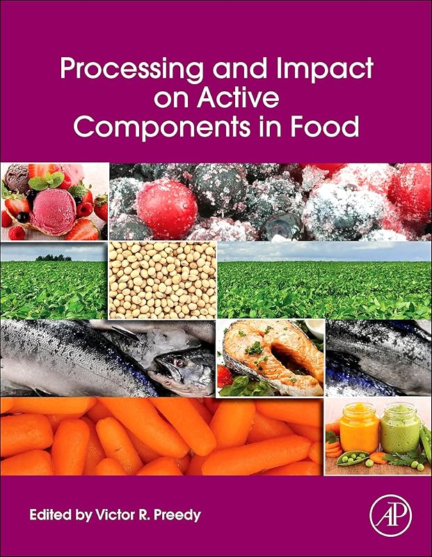 Processing and Impact on Active Components in Food by Victor R Preedy BSc, PhD, DSc, FRSB, FRSPH, FRCPath, FRSC
