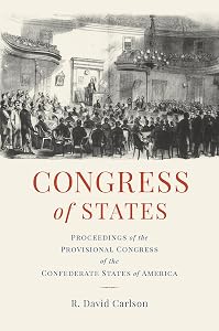 Congress of States: Proceedings of the Provisional Congress of the Confederate States of America by David Carlson