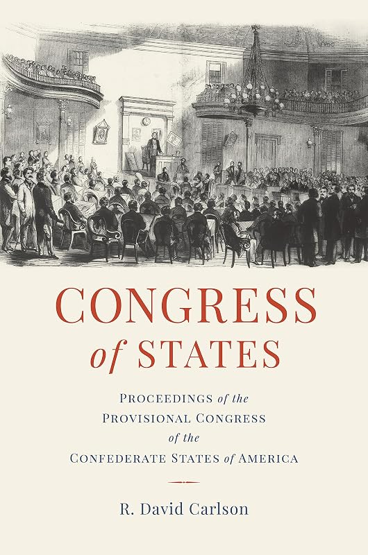 Congress of States: Proceedings of the Provisional Congress of the Confederate States of America by David Carlson