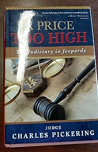 A Price Too High: The Judiciary in Jeopardy by Charles Pickering
