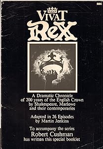 Vivat Rex: a Dramatic Chronicle of 200 Years of the English Crown By Shakespeare, Marlowe and Their Contemporaries