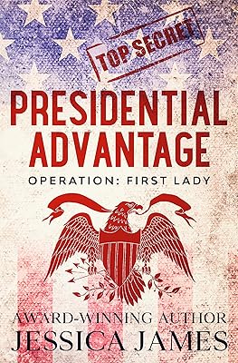 Presidential Advantage: Operation First Lady: Romantic Political Thriller 2024 (Phantom Force Tactical)