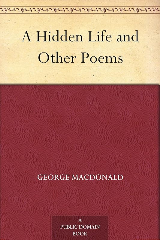 A Hidden Life and Other Poems by George MacDonald