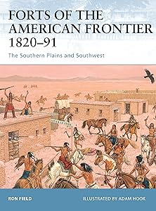 Forts of the American Frontier 1820–91: The Southern Plains and Southwest (Fortress, 54) by Ron Field