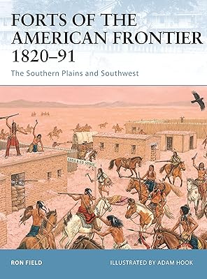 Forts of the American Frontier 1820–91: The Southern Plains and Southwest (Fortress, 54)