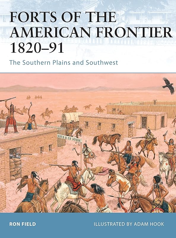 Forts of the American Frontier 1820–91: The Southern Plains and Southwest (Fortress, 54) by Ron Field