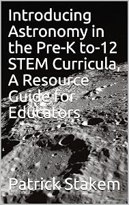 Introducing Astronomy in the Pre-K to-12 STEM Curricula, A Resource Guide for Educators