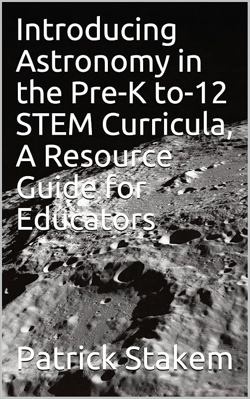 Introducing Astronomy in the Pre-K to-12 STEM Curricula, A Resource Guide for Educators by Patrick Stakem