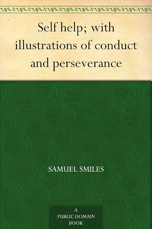 Self Help; with illustrations of Conduct and Perseverance by Samuel Smiles