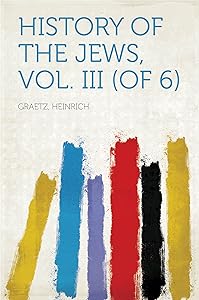 History of the Jews by Heinrich Graetz