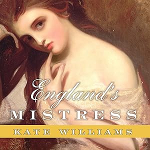 England's Mistress: The Infamous Life of Emma Hamilton by Kate Williams