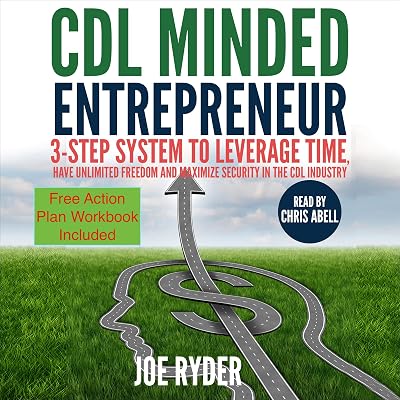 CDL Minded Entrepreneur: 3-Step System to Leverage Time, Have Unlimited Freedom and Maximize Security in the CDL Industry