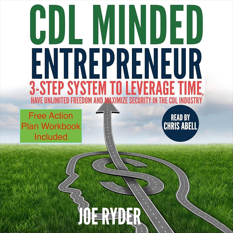 CDL Minded Entrepreneur: 3-Step System to Leverage Time, Have Unlimited Freedom and Maximize Security in the CDL Industry by Joe Ryder