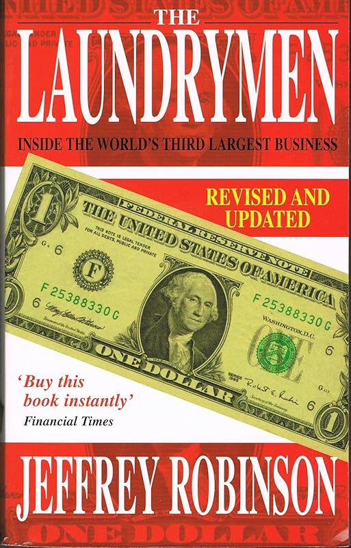 The Laundrymen - Inside Money Laundering, The World's Third Largest Business by Jeffrey Robinson