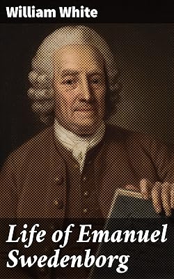 Life of Emanuel Swedenborg: Together with a brief synopsis of his writings, both philosophical and theological