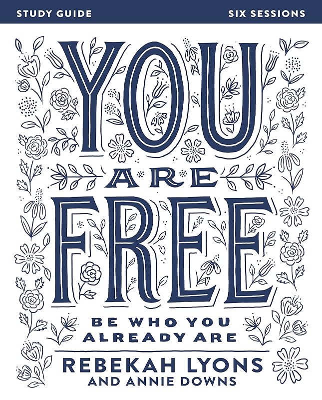 You Are Free Bible Study Guide: Be Who You Already Are by Rebekah Lyons