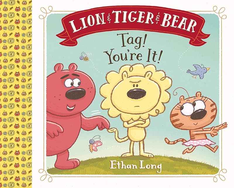 Lion & Tiger & Bear: Tag! You're It! by Ethan Long