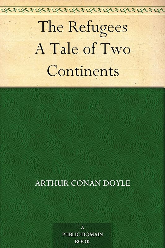 The Refugees A Tale of Two Continents by Sir Doyle, Arthur Conan