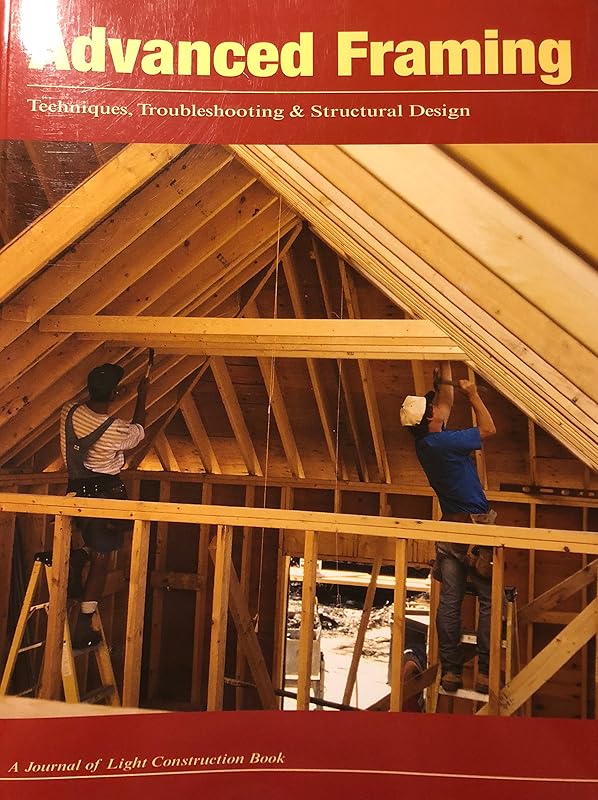 Advanced Framing: Techniques, Troubleshooting & Structural Design by Steven Bliss