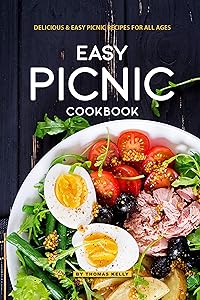 Easy Picnic Cookbook: Delicious Easy Picnic Recipes for All Ages by Thomas Kelly
