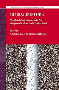 Global Rupture: Neoliberal Capitalism and the Rise of Informal Labour in the Global South (Studies in Political Economy of Global Labor and Work, 1) by Anita Hammer