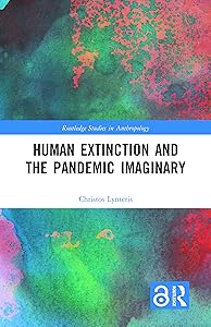 Human Extinction and the Pandemic Imaginary (Routledge Studies in Anthropology) by Christos Lynteris