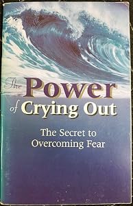 The Power of Crying Out..the Secret to Overcoming Fear