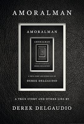 AMORALMAN: A True Story and Other Lies