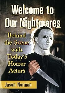 Welcome to Our Nightmares: Behind the Scene with Today's Horror Actors by Jason Norman