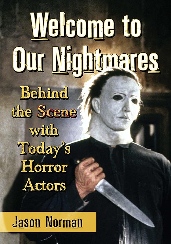 Welcome to Our Nightmares: Behind the Scene with Today's Horror Actors by Jason Norman