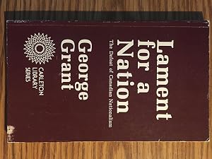 Lament for a Nation: The Defeat of Canadian Nationalism 40th Anniversary Edition (Carleton Library Series) (Volume 205) by George Grant