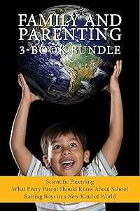 Family and Parenting 3-Book Bundle: Scientific Parenting / What Every Parent Should Know About School / Raising Boys in a New Kind of World by Michael Reist