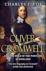 Oliver Cromwell and the Rule of the Puritans in England by C. H. Firth