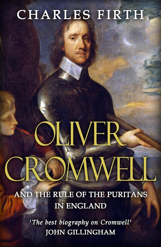 Oliver Cromwell and the Rule of the Puritans in England by C. H. Firth