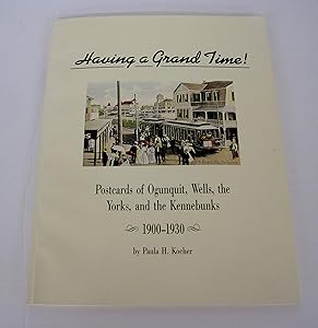 Having a grand time!: Postcards of Ogunquit, Wells, the Yorks, and the Kennebunks, 1900-1930 by Paula H Kocher
