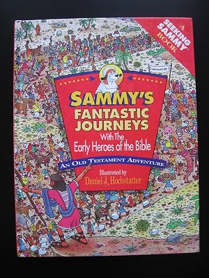 Sammy's Fantastic Journeys With the Early Heroes of the Bible: An Old Testament Adventure (A Seeking Sammy Book)