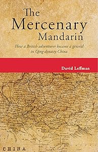 The Mercenary Mandarin: How a British adventurer became a general in Qing-dynasty China