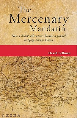 The Mercenary Mandarin: How a British adventurer became a general in Qing-dynasty China
