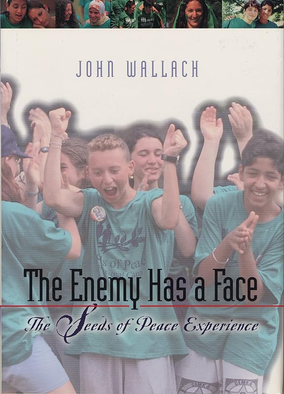 The Enemy Has a Face: The Seeds of Peace Experience by John Wallach