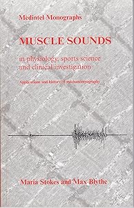 Muscle Sounds In Physiology, Sports Science, And Clinical Investigation: Applications And History Of Mechanomyography by Maria Stokes