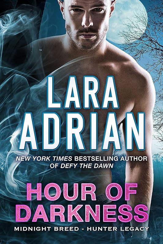 Hour of Darkness: A Hunter Legacy Novel by Lara Adrian