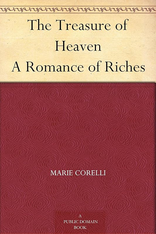 The Treasure of Heaven A Romance of Riches by Marie Corelli