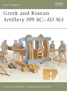 Greek and Roman Artillery 399 BC–AD 363 (New Vanguard, 89) by Duncan B Campbell